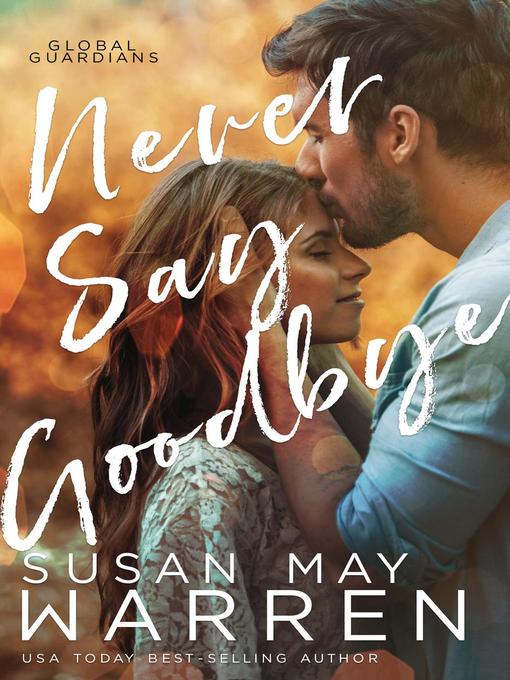 Title details for Never Say Goodbye by Susan May Warren - Available